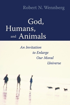 Paperback God, Humans, and Animals: An Invitation to Enlarge Our Moral Universe Book