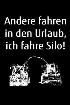 Andere fahren in den Urlaub, ich fahre Silo!: A5 liniertes Notizbuch zum Gras H�ckseln f�r einen Landwirt oder Lohner in der Landwirtschaft als Geschenk