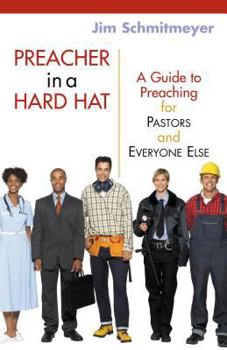 Paperback Preacher in a Hard Hat: A Guide to Preaching for Pastors and Everyone Else Book