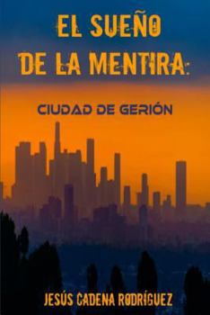 Paperback El Sueño de la Mentira: 1ra Parte: Ciudad de Gerión [Spanish] Book