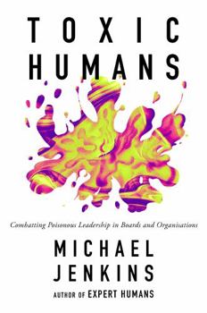 Paperback Toxic Humans: Combatting Poisonous Leadership in Boards and Organisations Book