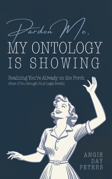 Pardon Me, My Ontology Is Showing: Realizing You're Already On The Porch (Even If Your Legal Briefs Are Showing)