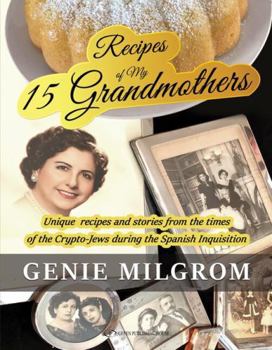 Paperback Recipes of My 15 Grandmothers: Unique Recipes and Stories from the Times of the Crypto-Jews During the Spanish Inquisition Book