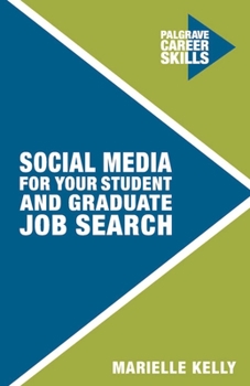 Social Media for Your Student and Graduate Job Search (Palgrave Career Skills)