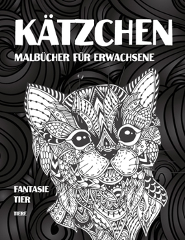 Malbücher für Erwachsene - Tiere - Fantasie Tier - Kätzchen (German Edition)