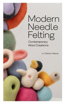 Paperback Modern Needle Felting: Contemporary Wool Creations Book