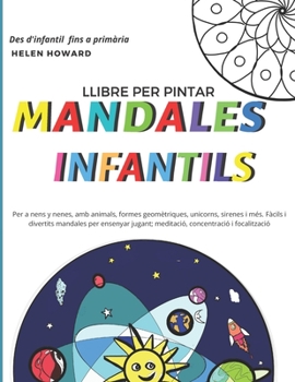 Paperback Llibre per pintar MANDALES INFANTILS per a nens i nenes amb animals, formes geomètriques, unicorns, sirenes i més. Fàcils i divertits mandales per ens [Catalan] Book