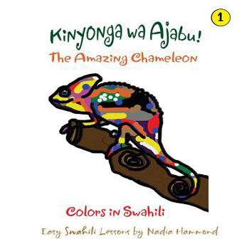 Paperback The Amazing Chameleon! Kinyonga wa Ajabu!: Easy Swahili Lessons by Nadia Hammond Book