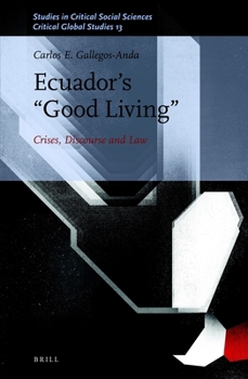 Hardcover Ecuador's "Good Living": Crises, Discourse and Law Book