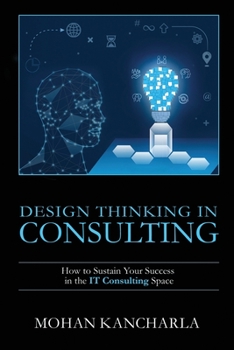 Paperback Design Thinking in Consulting: How to Sustain Your Success in the IT Consulting Space Book