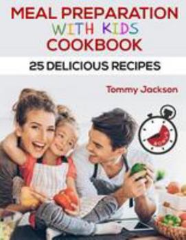 Paperback Meal preparation with kids cookbook 25 delicious recipes Book