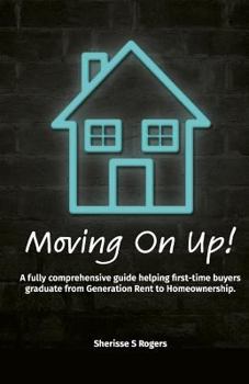 Paperback Moving on Up!: A fully comprehensive guide helping first-time buyers graduate from Generation Rent to Homeownership. Book