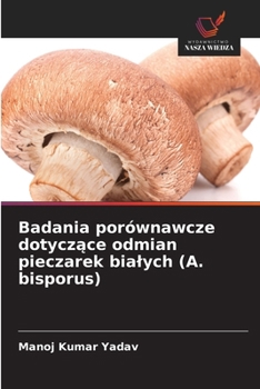 Badania porównawcze dotycz&#261;ce odmian pieczarek bialych (A. bisporus)
