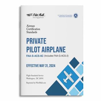 FAA Airman Certification Standards - Private Pilot for Airplane Category, FAA-S-ACS-6C (Includes FAA-G-ACS-2)
