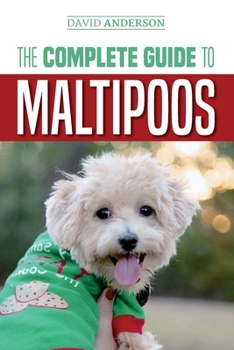 Paperback The Complete Guide to Maltipoos: Everything you need to know before getting your Maltipoo dog Book