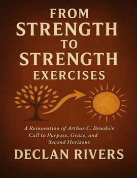 From Strength to Strength Exercises: A Reinvention of Arthur C. Brooks’s Call to Purpose, Grace, and Second Horizons