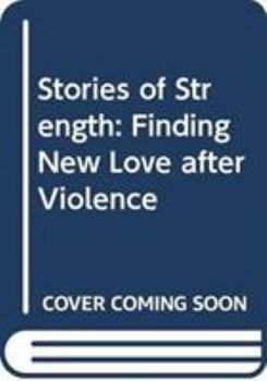 Paperback Stories of Strength: Finding New Love After Violence Book