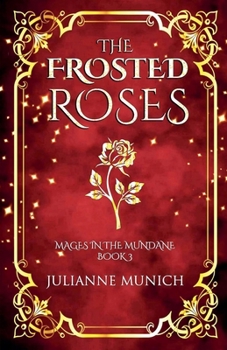 The Frosted Roses - Book #3 of the Mages in the Mundane