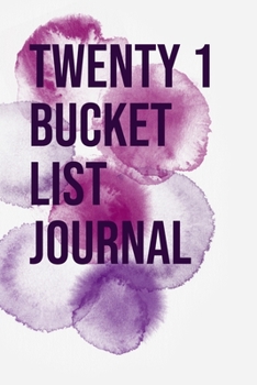 Twenty One Bucket List Journal: 100 Bucket List Guided Journal Gift For 21th Birthday For Girls And Women Turning 21 Years Old 6x9"