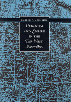 Hardcover Urbanism and Empire in the Far West, 1840-1890 Book