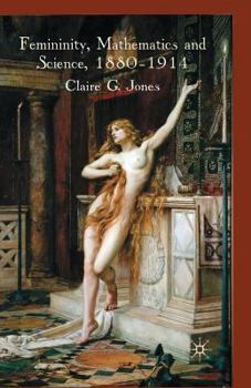 Paperback Femininity, Mathematics and Science, 1880-1914 Book