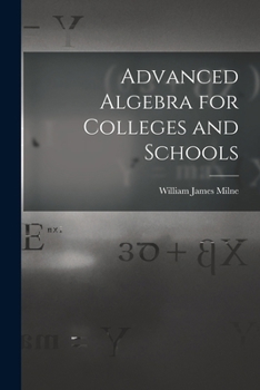 Advanced Algebra for Colleges and Schools