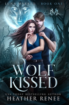 Wolf Kissed (Luna Marked Book 1) - Book #1 of the Luna Marked