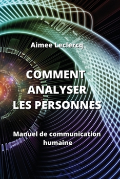 Paperback Comment Analyser Les Personnes: Manuel de communication humaine [French] Book