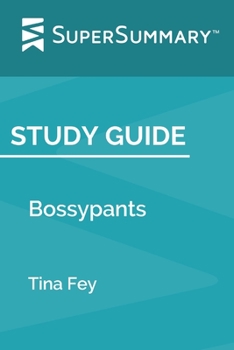 Study Guide: Bossypants by Tina Fey (SuperSummary)