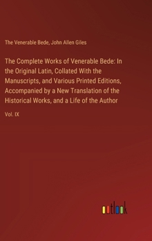 The Complete Works of Venerable Bede: In the Original Latin, Collated With the Manuscripts, and Various Printed Editions, Accompanied by a New Transla