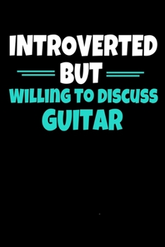 Paperback Introverted But Willing To Discuss Guitar: Guitar Notebook Gift - 120 Dot Grid Page Book