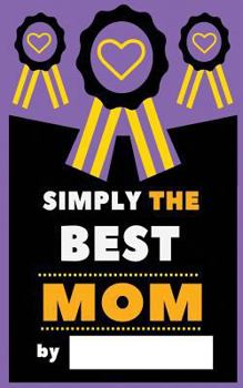 Paperback Simply The Best Mom: Fill-In Journal: What I Love About Mom, Writing Prompt Fill-In The Blank Gift Book