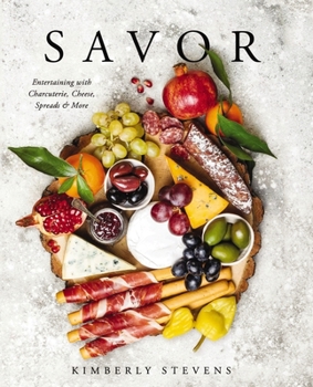 Hardcover Savor: Entertaining with Charcuterie, Cheese, Spreads and More! Book