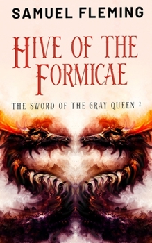 Hive of the Formicae: A Monster Hunter, Sword & Sorcery Novel - Book #2 of the Sword of the Gray Queen