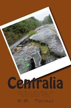 Paperback Centralia: The Rise And Fall Of Pennsylvania's Most Notorious Town Book