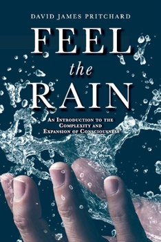 Paperback Feel the Rain: An Introduction to the Complexity and Expansion of Consciousness Book