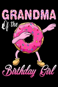 Paperback Grandma Of The Birthday Girl: Funny Donut Notebook&#65533;journal college ruled for Doughnut Lovers - Food Pun - Gift for Sprinkled Donuts & Cupcake Book