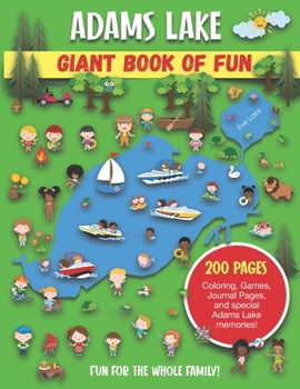 Paperback Adams Lake Giant Book of Fun: Coloring, Games, Journal Pages, and special Adams Lake Memories! Book