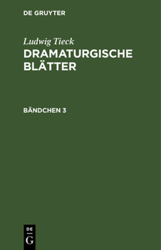 Hardcover Ludwig Tieck: Dramaturgische Blätter. Bändchen 3 [German] Book