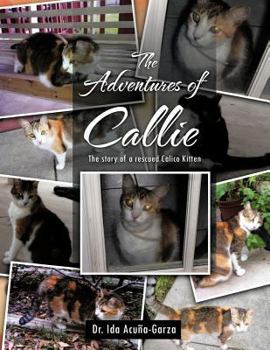 Paperback The Adventures of Callie: The Story of a Rescued Calico Kitten Book