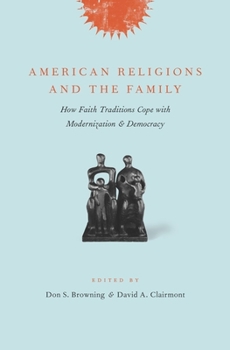 Hardcover American Religions and the Family: How Faith Traditions Cope with Modernization and Democracy Book