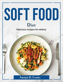 Paperback Soft food diet: Delicious recipes for elderly Book