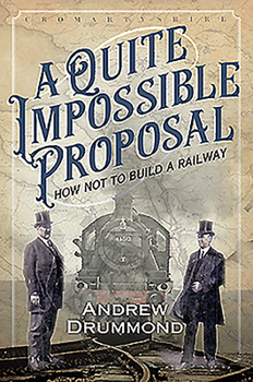 Paperback A Quite Impossible Proposal: How Not to Build a Railway Book