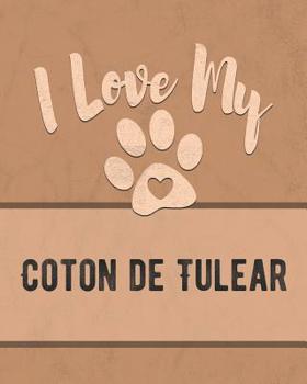 Paperback I Love My Coton de Tulear: Keep Track of Your Dog's Life, Vet, Health, Medical, Vaccinations and More for the Pet You Love Book