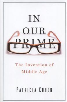 Hardcover In Our Prime: The Invention of Middle Age Book