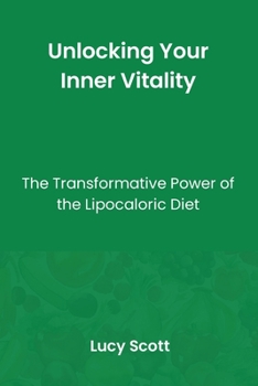 Paperback Unlocking Your Inner Vitality: The Transformative Power of Lipocaloric Diet Book