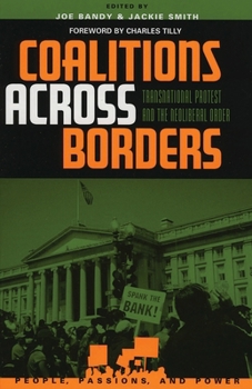 Coalitions across Borders: Transnational Protest and the Neoliberal Order (People, Passions, and Power)