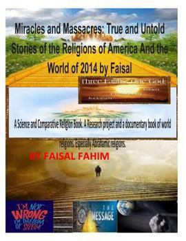 Miracles And Massacres: True and Untold Stories of the Religions of America And the World of 2014 by Faisal
