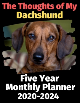Paperback The Thoughts of My Dachshund: Five Year Monthly Planner 2020-2024 Book