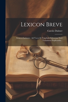 Paperback Lexicon Breve: Graeco-latinum: Ad Voces Et Vocabula Librorum Novi Testamenti Explicanda... [Latin] Book